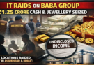 IT Raids on Baba Group Uncover ₹1.25 Crore Cash, Gold and Jewellery Seized