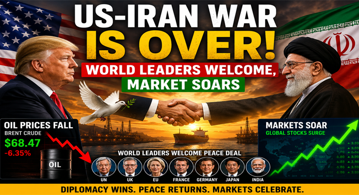 US-Iran War Ends: World Leaders Cheer Historic Peace Deal, Global Markets Soar