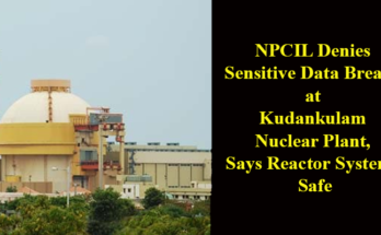 NPCIL Denies Sensitive Data Breach at Kudankulam Nuclear Plant, Says Reactor Systems Safe