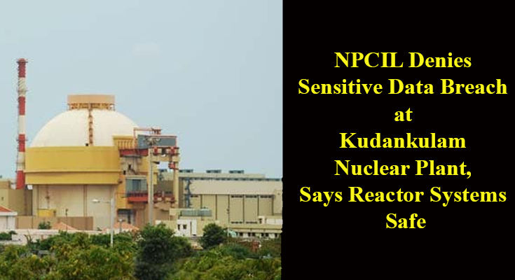 NPCIL Denies Sensitive Data Breach at Kudankulam Nuclear Plant, Says Reactor Systems Safe