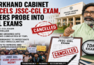 JSSC-CGL Cancelled in Jharkhand; CID to Probe Recruitment Exams Since 2014